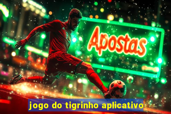 jogo do tigrinho aplicativo